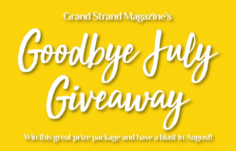 Myrtle Beach Sc Goodbye July Giveaway Grand Strand Magazine